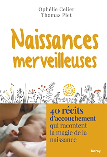 Naissances merveilleuses: 40 récits d’accouchement qui racontent la magie de la naissance