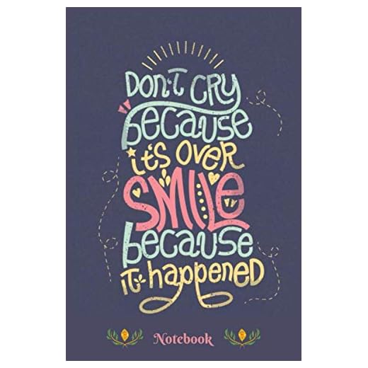 Don't cry because it's over, smile because it happened: Lined Notebook with Quote On the Cover , 120 Pages (6x9 in)