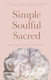 Simple Soulful Sacred: A Woman’s Guide to Clarit…