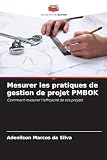 Mesurer les pratiques de gestion de projet PMBOK: Comment mesurer l'efficacité de vos projets