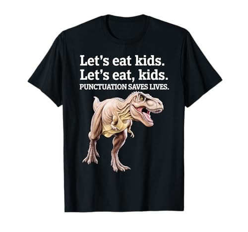 Lets Eat Kids Punctuation Saves Lives - Camiseta Grammar Dino Camiseta