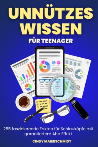 Unnützes Wissen für Teenager: 255 faszinierende Fakten für Schlauköpfe mit garantierten Aha Effekt (German Edition)