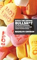 Ditch the Dating Bullsh*t: A Straight-Forward Relationship Guide 1478751479 Book Cover