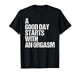 Orgasm Shirt Funny Adult Humor Morning Sex Phrase Quote T-Shirt