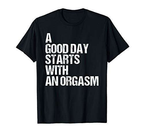 Orgasm Shirt Funny Adult Humor Morning Sex Phrase Quote T-Shirt