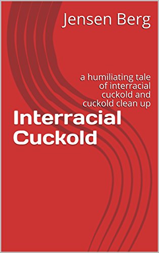 Interracial Cuckold: a humiliating tale of interracial cuckold and cuckold clean up (English Edition)