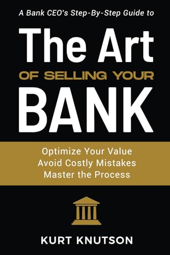 The Art of Selling Your Bank: A Bank CEO's Step-By-Step Guide