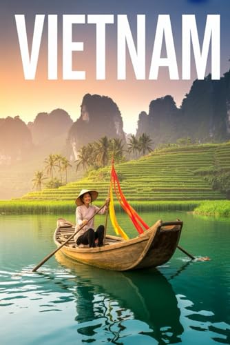 GUIDA VIETNAM – Tutto Ciò di cui hai Davvero Bisogno: Itinerari Dettagliati Giorno per Giorno, Luoghi Nascosti Mozzafiato e Consigli Strategici da Insider per Vivere il Vietnam come un Local