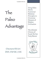 The Paleo Advantage: Using Paleo Diet & Functional Medicine Principles to Overcome Diseases of Modern Civilization 069207399X Book Cover