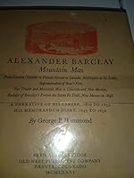 The Adventures of Alexander Barclay Mountain Man: From London Corsetier to Pioneer Farmer in Canada, Bookkeeper in St Louis, Superintendent fo Bent's Fort, Fur Trader and Mountain Man in Colorado and B000OR97C6 Book Cover