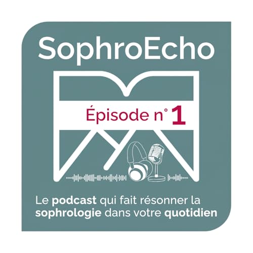 [ INTRODUCTION ] SophroEcho : pourquoi un podcast sur la sophrologie ? Pour qui ? Comment ?