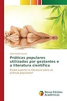 Práticas populares utilizadas por gestantes e a literatura científica: Existe suporte na literatura sobre as práticas populares? 6130158351 Book Cover