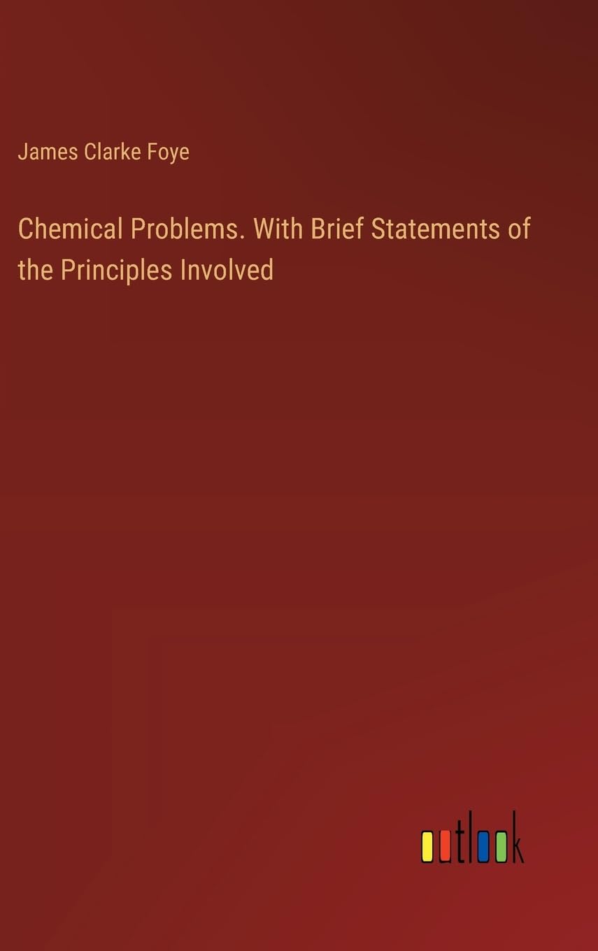 Chemical Problems. With Brief Statements of the Principles Involved