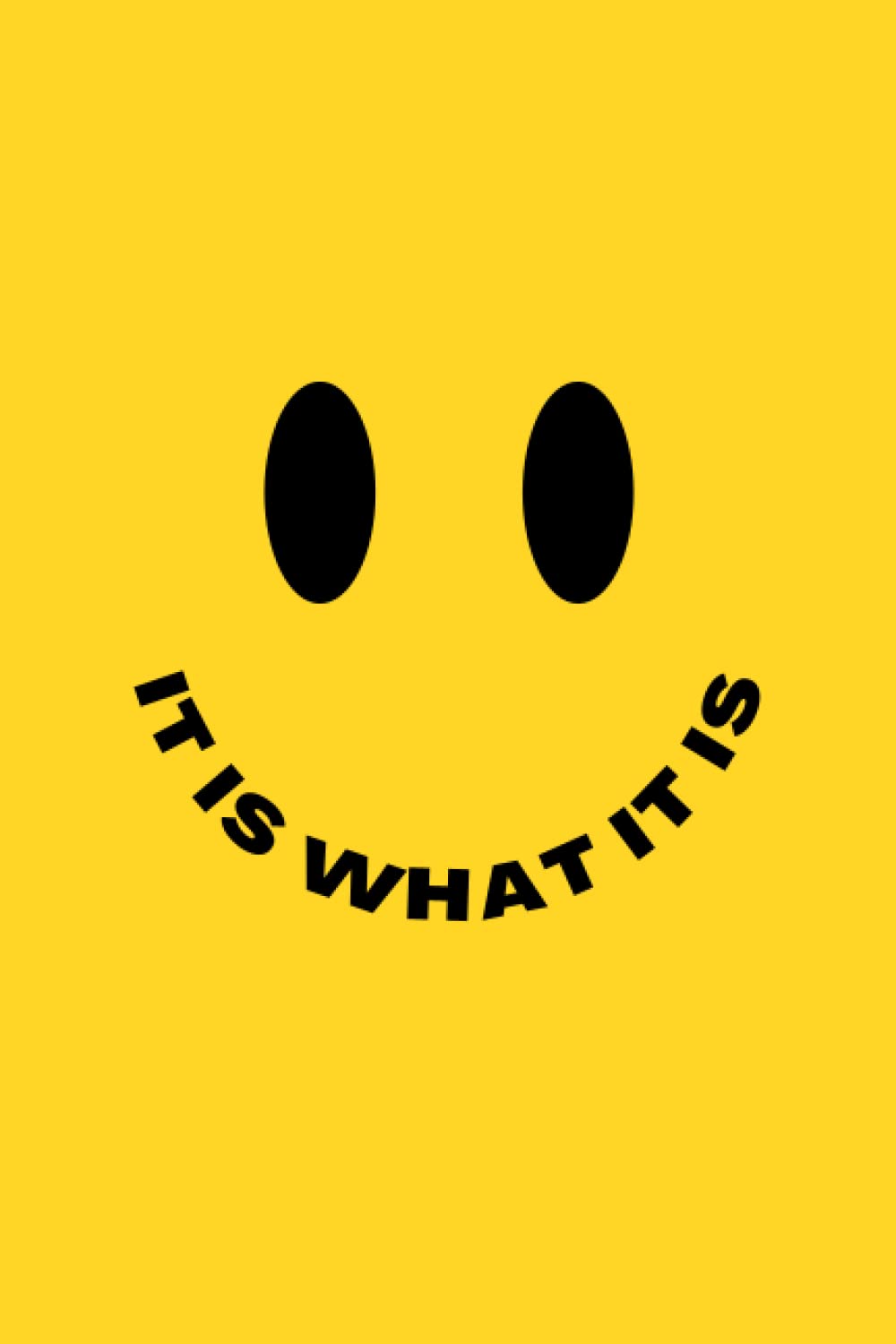 "It Is What It Is" Notebook: Yellow Smiley Face Composition Journal, 120 Pages - 6” x 9”