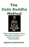  The Zoda Buddha Method: Others Will Believe of You What You Tell Them to Believe of You (English Edition)