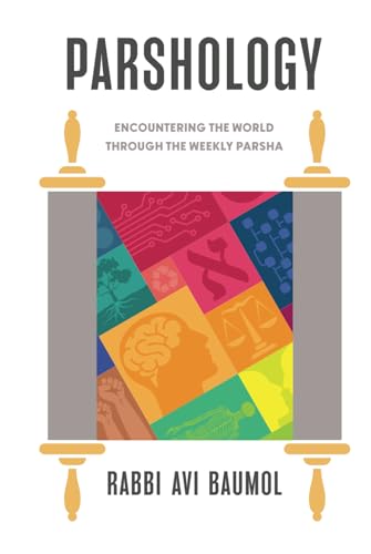 Parshology: Encountering The World Through The Weekly Parsha