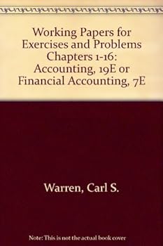 Working Papers for Exercises and Problems Chapters 1-16: Accounting, 19E or Financial Accounting, 7E