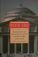 Inventive Genius: The History of the Museum of Science and Industry, Chicago 0963865749 Book Cover