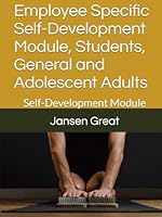 Employee Specific Self-Development Module, Students, General and Adolescent Adults: Self-Development Module B0F5X7TMYB Book Cover