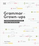 Grammar for Grown-Ups: A Comprehensive Guide and Workbook to Boost Your Writing Skills