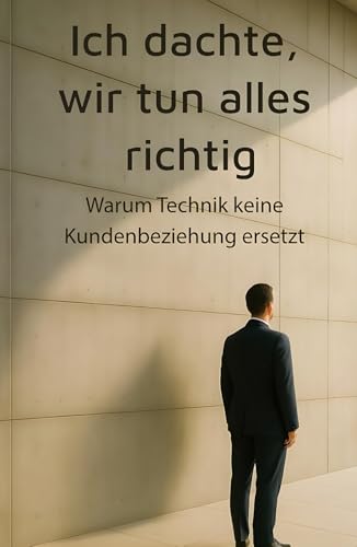 Ich dachte wir tun alles richtig: Warum Technik keine Kundenbeziehung ersetzt