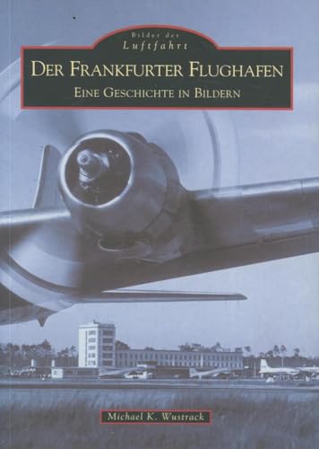 Der Frankfurter Flughafen: Eine Geschichte in Bildern
