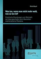 Was tun, wenn man nicht mehr weiß, was zu tun ist? Empirische Erkundungen zum Wechseln von Lösungsanläufen beim Bearbeiten mathematischer Probleme 3959350589 Book Cover