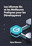  Les Idiomes Go et les Meilleures Pratiques pour les Développeurs