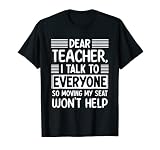 Cher professeur, je parle à tout le monde, donc déplacer mon siège ne m'aidera pas T-Shirt