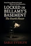 Locked in Bellamy’s Basement: The Fourth Flower