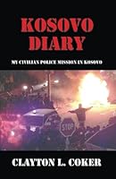 Kosovo Diary My Civilian Police Mission In Kosovo 0741466449 Book Cover