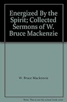 Energized By the Spirit; Collected Sermons of W. Bruce Mackenzie B0059UJ8R2 Book Cover