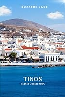 Tinos Reiseführer 2025: Erkundung der versteckten Dörfer, wunderschönen Strände, religiösen Stätten, der lokalen Küche und authentischer kykladischer Erlebnisse in Griechenland (German Edition) B0F5MYG8NB Book Cover