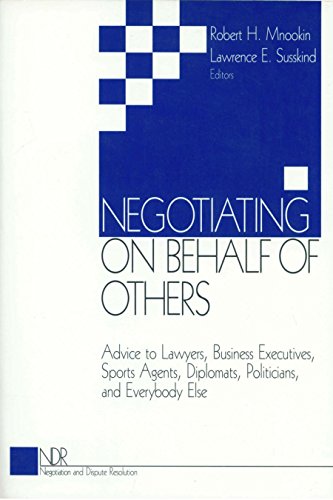 Negotiating on Behalf of Others: Advice to Lawyers, Business Executives, Sports Agents, Diplomats, Politicians, and Everybody Else (Negotiation and Dispute Resolution Book 1) (English Edition)