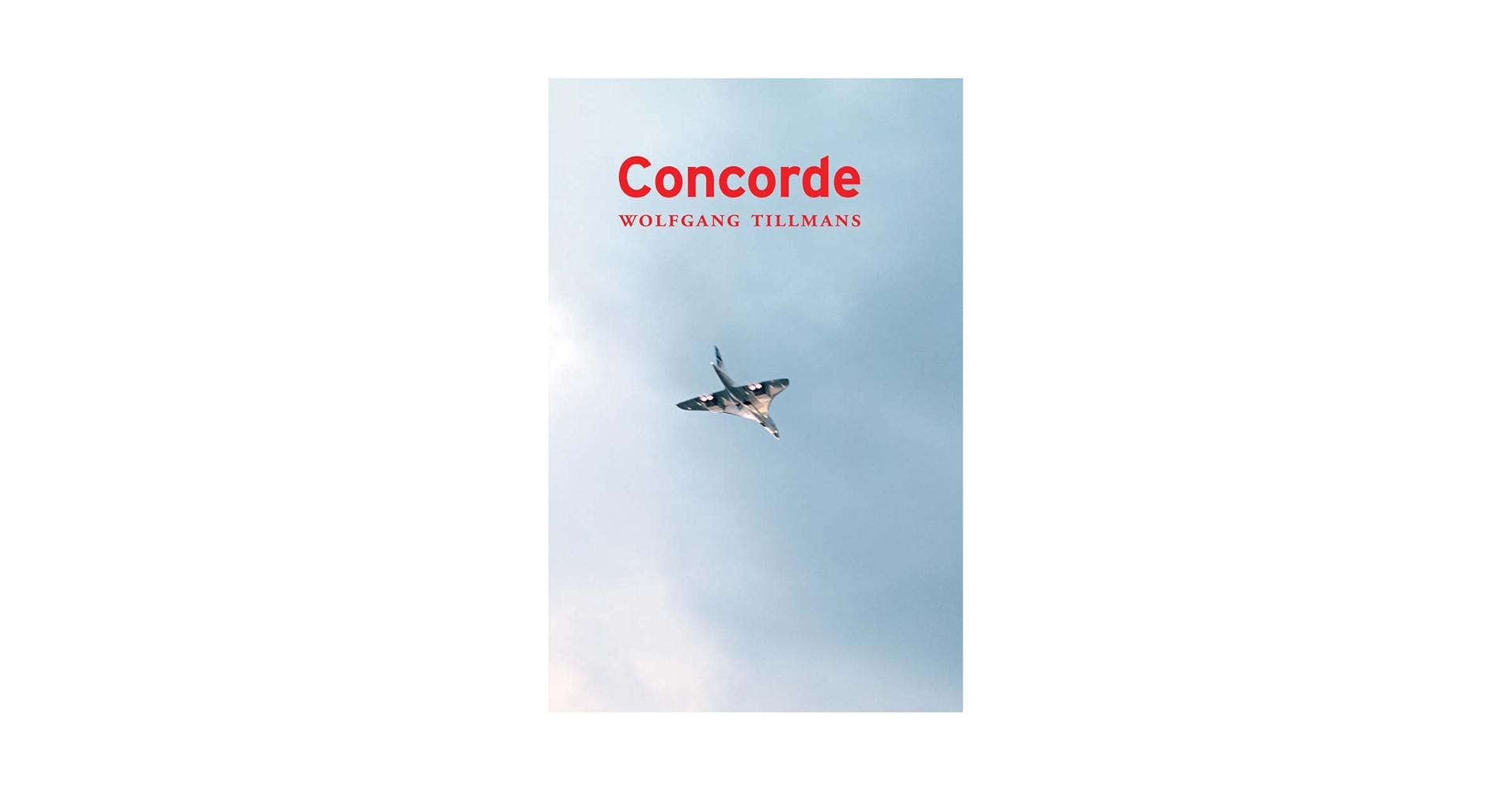 Wolfgang Tillmans: Concorde: Tillmans, Wolfgang