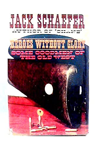 Heroes Without Glory Some Goodmen of the Old West B0000CMZV2 Book Cover