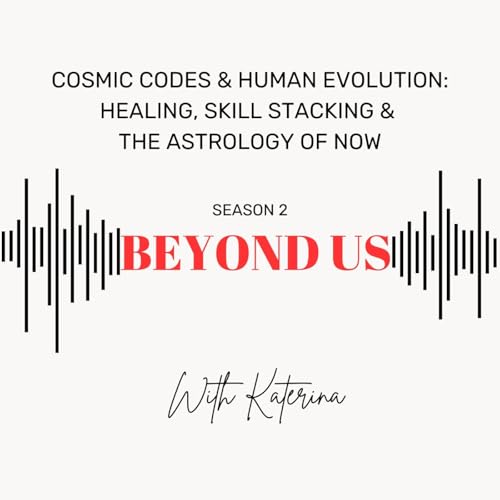 Cosmic Codes & Human Evolution: Healing, Skill Stacking & the Astrology of Now cover art