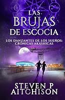 Las Brujas de Escocia: Los Danzantes de Los Sueños Libro 4: Un Thriller de Fantasía Urbana, Magia y Misterio (Las Crónicas Akáshicas) (Spanish Edition) 1837430071 Book Cover