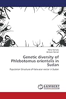 Genetic diversity of Phlebotomus orientalis in Sudan: Population Structure of Kala-azar vector in Sudan 3659761842 Book Cover