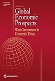 Global Economic Prospects, January 2017: Weak Investment in Uncertain Times