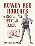 Rowdy Red Roberts Wrestling Record Book