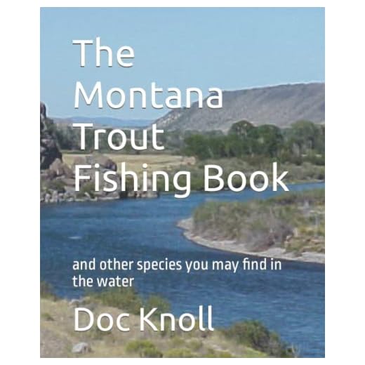 The Montana Trout Fishing Book: rivers and the other fish species you may find in the water