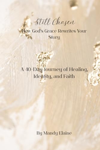 Still Chosen How God’s Grace Rewrites Your Story: A 40-Day