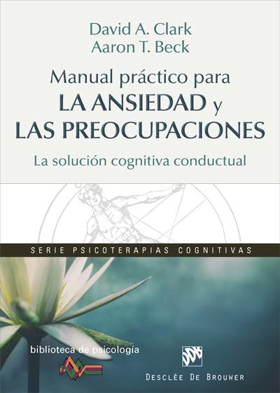 Manual práctico para la ansiedad y las preocupaciones por David A. Clark