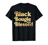 Black Bougie and Blessed Dope Boujee Melanin T-Shirt