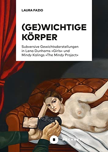 Bild: (Ge)wichtige K�rper: Subversive Gewichtsdarstellungen in Lena Dunhams �Girls� und Mindy Kalings �The Mindy Project� f�r 30,00 EUR (-17%) statt 12,99 EUR bei amazon.de
