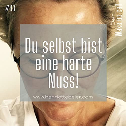 #118 Du selbst bist eine harte Nuss!