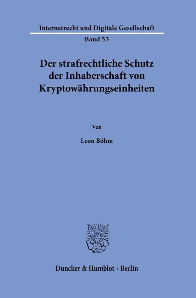 Der strafrechtliche Schutz der Inhaberschaft von Kryptowährungseinheiten. (Internetrecht und Digitale Gesellschaft, Band 53)