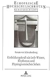 schnackenburg  Einbildungskraft als Leib-Wissen, Rhythmus und Physiognomisches Sehen: Grundlagenreflexionen zum Verständnis künstlerischer, kunstpädagogischer und ... Art / Série 28: Histoire de l\'art, Band 194)