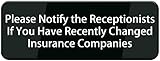 Plastic Please Notify Receptionists If You Have Changed Insurance Companies Sign 9x3 Inch Acrylic – Black and White Self-Stick Plaque with Clear Text for Clinic，Office，Hospital，Home，Door or Wall